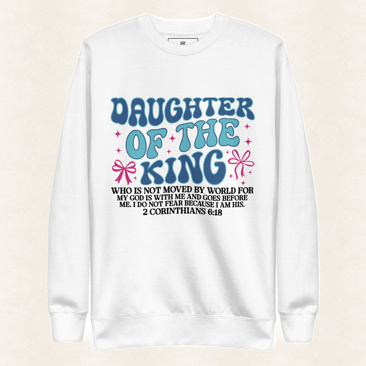 Daughter of the King Sweatshirt — original product and design — warm ivory background